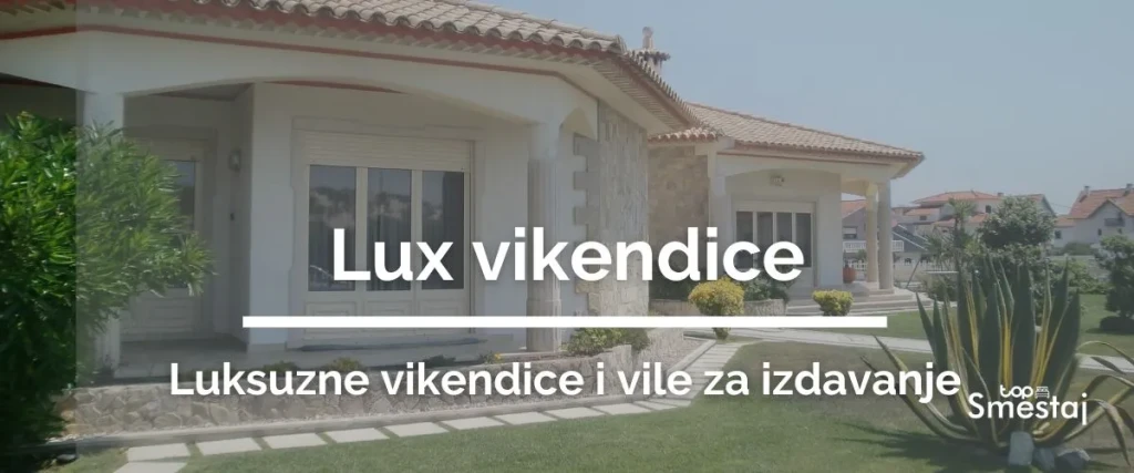 Lux vikendice - luksuzne vile za izdavanje